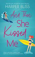 And Then She Kissed Me by Harper Bliss