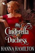 His Cinderella Duchess: A Historical Regency Romance Novel by Hanna Hamilton