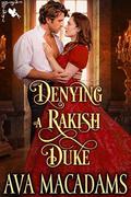 Denying a Rakish Duke: A Steamy Historical Regency Romance Novel (The Wallflower Sisters #3) by Ava MacAdams