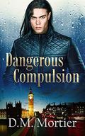 Dangerous Compulsion (British Billionaires #3) by D.M. Mortier