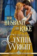Her Husband, the Rake (Rakes & Rebels: The Raveneau Family #2) by Cynthia Wright