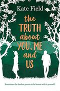 The Truth About You, Me and Us by Kate Field