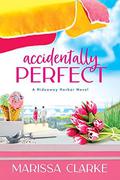 Accidentally Perfect (Hideaway Harbor #1) by Marissa Clarke