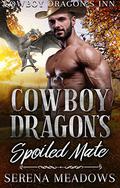 Cowboy Dragon's Spoiled Mate by Serena Meadows