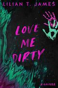 Love Me Dirty (Learning to Love #1) by Lilian T. James