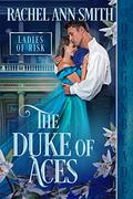 The Duke of Aces (Ladies of Risk #2) by Rachel Ann Smith