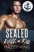 SEALed With A Kiss (SEAL Team Romeo #1) by Mazzy King