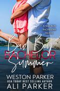 Bad Boy Bachelor Summer by Ali Parker, Weston Parker
