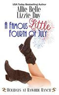 A Famous Little Fourth of July (Holidays at Rawhide Ranch #13) by Allie Belle