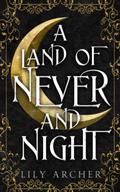 A Land of Never and Night (Never and Night #1) by Lily Archer
