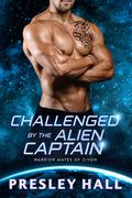 Challenged by the Alien Captain by Presley Hall