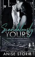 Scandalously Yours (Titans of Manhattan #5) by Anise Storm