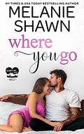 Where You Go by Melanie Shawn