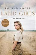 The Promise (Land Girls #2) by Roland Moore