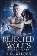 Rejected Wolf's Secret Baby (Midlife Wolves in Crisis #1) by J.L. Wilder