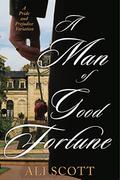 A Man of Good Fortune: A Sequel to Jane Austen's Pride and Prejudice by Ali Scott