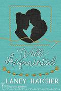 Well Acquainted (London Ladies Embroidery #2) by Laney Hatcher