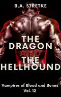 The Dragon and The Hellhound (Vampires of Blood and Bones #12) by B.A. Stretke