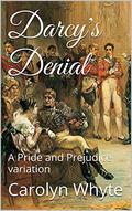 Darcy's Denial: A Pride and Prejudice Variation (Denial and Deliverance #1) by Carolyn Whyte