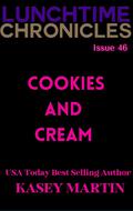 Lunchtime Chronicles: Cookies and Cream by Kasey Martin