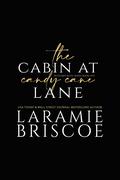 The Cabin at Candy Cane Lane: A Christmas Romance by Laramie Briscoe