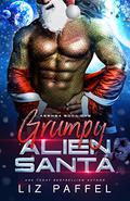 Grumpy Alien Santa: A silver fox sci fi alien romance novella by Liz Paffel