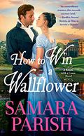 How to Win a Wallflower (Rebels with a Cause #3) by Samara Parish