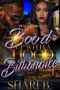 Boo'd Up With A Hood Billionaire : Standalone by Shari B.
