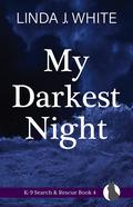 My Darkest Night (K-9 Search and Rescue #4) by Linda J. White