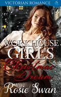 Workhouse Girl's Christmas Dream: Victorian Romance by Rosie Swan