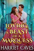 Loving a Beast of a Marquess: A Steamy Historical Regency Romance Novel by Harriet Caves