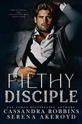 Filthy Disciple by Cassandra Robbins, Serena Akeroyd