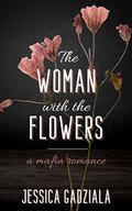 The Woman with the Flowers by Jessica Gadziala