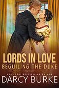 Beguiling the Duke (Lords in Love #1) by Darcy Burke
