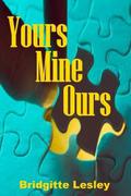 Yours Mine Ours by Bridgitte Lesley