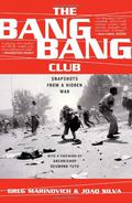 The Bang-Bang Club: Snapshots from a Hidden War by Greg Marinovich, João Silva