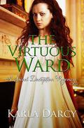 The Virtuous Ward (Sweet Deception Regency #5) by Karla Darcy