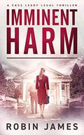 Imminent Harm (Cass Leary Legal Thriller #6) by Robin James
