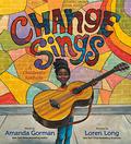 Change Sings: A Children's Anthem by Amanda Gorman