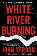 White River Burning (Dave Gurney #6) by John Verdon