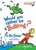 Would You Rather Be a Bullfrog? by Theo LeSieg