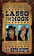 Lasso the Moon (Wild West #1) by Beth Ciotta