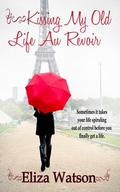 Kissing My Old Life Au Revoir by Eliza Watson
