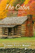 The Cabin: The Manhattan Stories (The Manhattan Stories #3) by Donna Foley Mabry