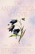 The Antarctica of Love by Sara Stridsberg