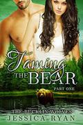 Taming The Bear Part 1 (Bucklin Wolves #7) by Jessica Ryan