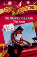 The Harder They Fall (Love & Laughter #24) by Trish Jensen