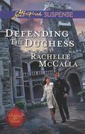 Defending the Duchess (Protecting The Crown #2) by Rachelle McCalla