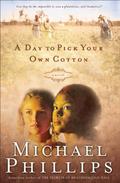 A Day to Pick Your Own Cotton by Michael R. Phillips