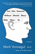 Just Like Someone Without Mental Illness Only More So by Mark Vonnegut